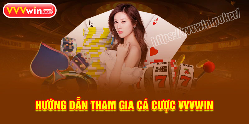 Hướng dẫn tham gia cá cược tại VVVWin đơn giản