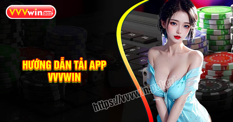 Tải App VVVWin - Giải trí mọi nơi, cá cược mọi lúc