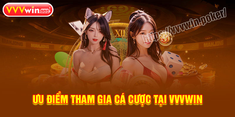 Ưu điểm tham gia cá cược tại VVVWin